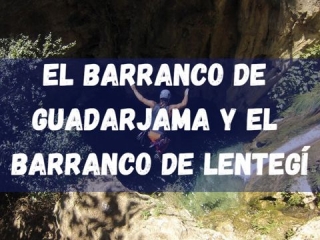 El Barranco de Guadarjama y el Barranco de Lentegí, Granada