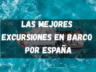 Las mejores excursiones en barco por España